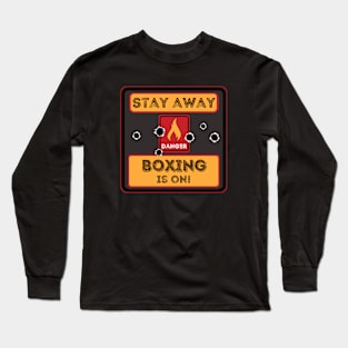 Stay away boxing is on Long Sleeve T-Shirt